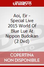 Aoi, Eir - Special Live 2015 World Of Blue Lue At Nippon Budokan (2 Dvd) dvd