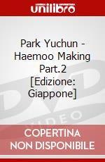 Park Yuchun - Haemoo Making Part.2 [Edizione: Giappone] dvd