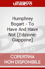 Humphrey Bogart - To Have And Have Not [Edizione: Giappone] dvd