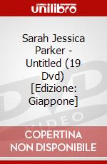 Sarah Jessica Parker - Untitled (19 Dvd) [Edizione: Giappone] dvd