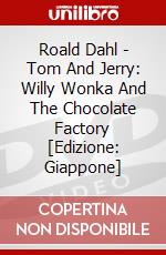 Roald Dahl - Tom And Jerry: Willy Wonka And The Chocolate Factory [Edizione: Giappone] dvd