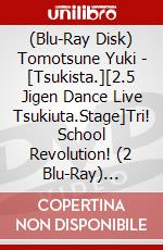 (Blu-Ray Disk) Tomotsune Yuki - [Tsukista.][2.5 Jigen Dance Live Tsukiuta.Stage]Tri! School Revolution! (2 Blu-Ray) [Edizione: Giappone] brd