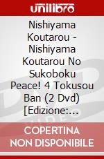 Nishiyama Koutarou - Nishiyama Koutarou No Sukoboku Peace! 4 Tokusou Ban (2 Dvd) [Edizione: Giappone] dvd