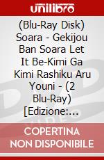 (Blu-Ray Disk) Soara - Gekijou Ban Soara Let It Be-Kimi Ga Kimi Rashiku Aru Youni - (2 Blu-Ray) [Edizione: Giappone] brd