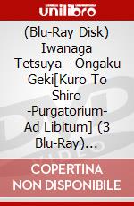(Blu-Ray Disk) Iwanaga Tetsuya - Ongaku Geki[Kuro To Shiro -Purgatorium- Ad Libitum] (3 Blu-Ray) [Edizione: Giappone] brd