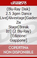 (Blu-Ray Disk) 2.5 Jigen Dance Live[Alivestage]Gaiden Zix Stage[Break It!] (2 Blu-Ray) [Edizione: Giappone] brd