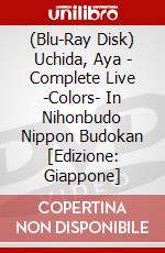 (Blu-Ray Disk) Uchida, Aya - Complete Live -Colors- In Nihonbudo  Nippon Budokan [Edizione: Giappone] brd