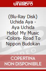(Blu-Ray Disk) Uchida Aya - Aya Uchida Hello! My Music -Colors- Road To Nippon Budokan brd