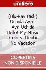 (Blu-Ray Disk) Uchida Aya - Aya Uchida Hello! My Music -Colors- Umibe No Vacation brd