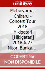 Matsuyama, Chiharu - Concert Tour 2018 Hikigatari        [Hikigatari] 2018.6.27 Nitori Bunka [Edizione: Giappone] dvd