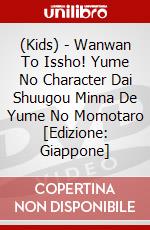 (Kids) - Wanwan To Issho! Yume No Character Dai Shuugou Minna De Yume No Momotaro [Edizione: Giappone] dvd