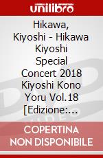 Hikawa, Kiyoshi - Hikawa Kiyoshi Special Concert 2018 Kiyoshi Kono Yoru Vol.18 [Edizione: Giappone] dvd