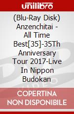 (Blu-Ray Disk) Anzenchitai - All Time Best[35]-35Th Anniversary Tour 2017-Live In Nippon Budokan brd
