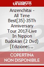 Anzenchitai - All Time Best[35]-35Th Anniversary Tour 2017-Live In Nippon Budokan (2 Dvd) [Edizione: Giappone] dvd