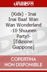 (Kids) - Inai Inai Baa! Wan Wan Wonderland -10 Shuunen Party!-  [Edizione: Giappone] dvd