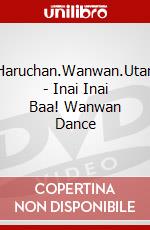 Haruchan.Wanwan.Utan - Inai Inai Baa! Wanwan Dance dvd