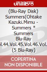 (Blu-Ray Disk) Summers(Ohtake Kazuki.Mimu - Summers * Summers Blu-Ray (Vol.44.Vol.45.Vol.46.Vol.47) (5 Blu-Ray) brd