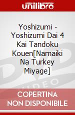 Yoshizumi - Yoshizumi Dai 4 Kai Tandoku Kouen[Namaiki Na Turkey Miyage] dvd