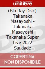 (Blu-Ray Disk) Takanaka Masayoshi - Takanaka Masayoshi Takanaka Super Live 2022 Saudade brd