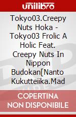 Tokyo03.Creepy Nuts Hoka - Tokyo03 Frolic A Holic Feat. Creepy Nuts In Nippon Budokan[Nanto Kukutteiika.Mad dvd