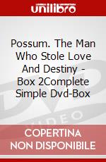 Possum. The Man Who Stole Love And Destiny - Box 2Complete Simple Dvd-Box dvd