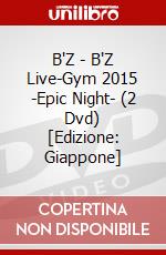 B'Z - B'Z Live-Gym 2015 -Epic Night- (2 Dvd) [Edizione: Giappone] dvd