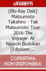 (Blu-Ray Disk) Matsumoto Takahiro - Tak Matsumoto Tour 2016-The Voyage- At Nippon Budokan [Edizione: Giappone] brd