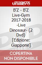 B'Z - B'Z Live-Gym 2017-2018 -Live Dinosaur- (2 Dvd) [Edizione: Giappone] dvd