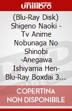 (Blu-Ray Disk) Shigeno Naoki - Tv Anime Nobunaga No Shinobi -Anegawa Ishiyama Hen- Blu-Ray Boxdai 3 Ki (3 Blu-Ray) [Edizione: Giappone] brd