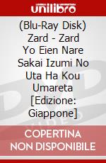 (Blu-Ray Disk) Zard - Zard Yo Eien Nare Sakai Izumi No Uta Ha Kou Umareta [Edizione: Giappone] brd