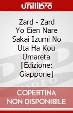 Zard - Zard Yo Eien Nare Sakai Izumi No Uta Ha Kou Umareta [Edizione: Giappone] dvd