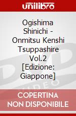 Ogishima Shinichi - Onmitsu Kenshi Tsuppashire Vol.2 [Edizione: Giappone] dvd
