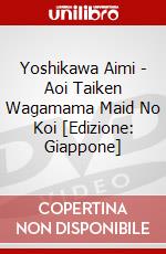 Yoshikawa Aimi - Aoi Taiken Wagamama Maid No Koi [Edizione: Giappone] dvd