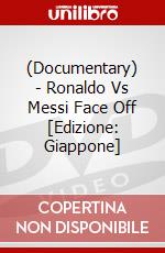 (Documentary) - Ronaldo Vs Messi Face Off [Edizione: Giappone] dvd