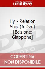 Hy - Relation Ship (6 Dvd) [Edizione: Giappone] dvd