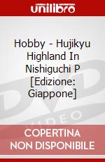 Hobby - Hujikyu Highland In Nishiguchi P [Edizione: Giappone] dvd