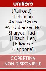 (Railroad) - Tetsudou Archive Series 45 Joubansen No Sharyou Tachi [Hitachi Hen] [Edizione: Giappone] dvd
