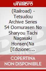 (Railroad) - Tetsudou Archive Series 54 Oomurasen No Sharyou Tachi Nagasaki Honsen(Na [Edizione: Giappone] dvd