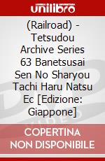 (Railroad) - Tetsudou Archive Series 63 Banetsusai Sen No Sharyou Tachi Haru Natsu Ec  [Edizione: Giappone] dvd