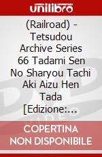 (Railroad) - Tetsudou Archive Series 66 Tadami Sen No Sharyou Tachi Aki Aizu Hen Tada [Edizione: Giappone] dvd