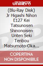 (Blu-Ray Disk) Jr Higashi Nihon E127 Kei Tatsunosen Shinonoisen Unten Seki Tenbou Matsumoto-Oka [Edizione: Giappone] brd