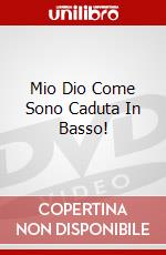 Mio Dio Come Sono Caduta In Basso! dvd