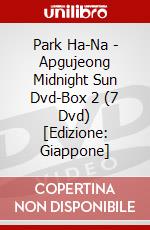 Park Ha-Na - Apgujeong Midnight Sun Dvd-Box 2 (7 Dvd) [Edizione: Giappone] dvd