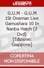G.U.M - G.U.M 1St Oneman Live Gamushara 10 In Nanba Hatch (2 Dvd) [Edizione: Giappone] dvd