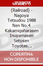 (Railroad) - Nagoya Tetsudou 1988 Nen No.4 Kakamigaharasen Inuyamasen Setosen Toyotas [Edizione: Giappone] dvd