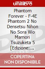 Phantom Forever - F-4E Phantom 2 No Densetsu Nihon No Sora Wo Mamori Tsuzuketa 5 [Edizione: Giappone] dvd