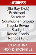 (Blu-Ray Disk) Bushiroad - Saiseisan Soushuuhen[Shoujo Kageki Revue Starlight Rondo Rondo Rondo] (3 Blu-Ray) [Edizione: Giappone] brd
