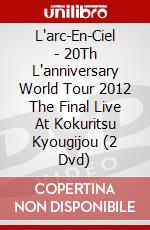 L'arc-En-Ciel - 20Th L'anniversary World Tour 2012 The Final Live At Kokuritsu Kyougijou (2 Dvd) dvd