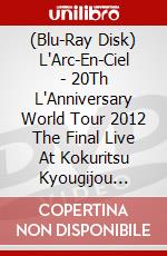 (Blu-Ray Disk) L'Arc-En-Ciel - 20Th L'Anniversary World Tour 2012 The Final Live At Kokuritsu Kyougijou [Edizione: Giappone] brd