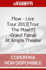 Flow - Live Tour 2013[Tour The Max!!!] -Grand Fainal- At Amphi Theater dvd